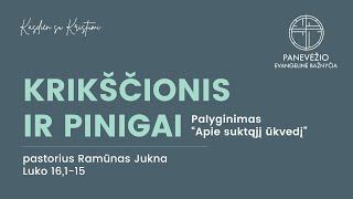 Krikščionis ir pinigai Luko 16 115  Pastorius Ramūnas Jukna [upl. by Aicenet]