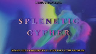 SPLENETIC CYPHER  Keanu Isip ft Ooglebonk Light Salt amp The Problem Official Lyric Visualizer [upl. by Nanyk]