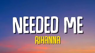 Rihanna  Needed Me Lyrics 🎵 [upl. by Neetsyrk]