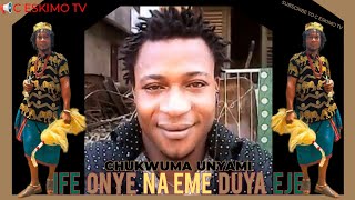 CHUKWUMA UNYAMI  IFE ONYE NA EME DUYA EJE [upl. by Muraida697]