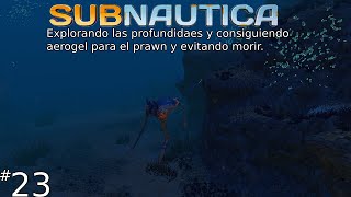 EN BUSCA DEL AEROGEL PARA EL PRAWN  Subnautica 23 [upl. by Croner684]