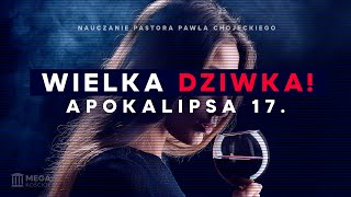 Wielka Dziwka Apokalipsa 17  Pastor Paweł Chojecki Nauczanie 20241110 [upl. by Atselec]