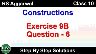 Constructions  Class 10 Exercise 9B Question 6  RS Aggarwal  Learn Maths [upl. by Gerardo]