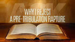 Why I Reject a Pretribulation Rapture [upl. by Netsrijk306]