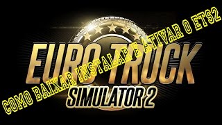 Como baixarinstalar e ativar o Euro Truck Simulator 2 V1162 [upl. by Aibat]