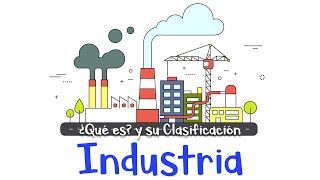 🏭 ¿Qué es la industria y su clasificación 🏗 Ejemplos Fácil y Rápido [upl. by Frye]