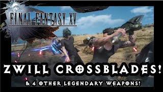 Final Fantasy 15  Zwill Crossblades and 4 Legendary Weapons [upl. by Eelahs344]