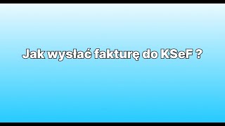 Jak wysłać fakturę do KSeF [upl. by Deryl307]