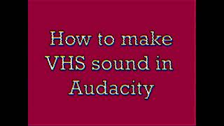 How to make VHS sound in Audacity [upl. by Yeniar592]