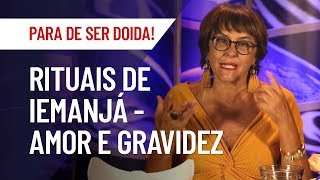 RITUAIS DE AMOR E GRAVIDEZ  DIA DE IEMANJÁ COM MARCIA FERNANDES  PARA DE SER DOIDA [upl. by Noxid236]