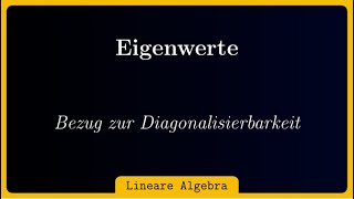 Eigenwerte Eigenvektoren Eigenräume und deren Bezug zur Diagonalisierbarkeit [upl. by Eitten]