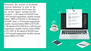 Determine the amount of dividends received deduction in each of the following instances In all ca [upl. by Erik]