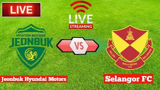 Jeonbuk Hyundai Motors Vs Selangor FC Live [upl. by Ibbor981]