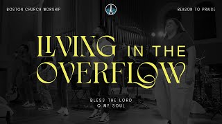 Living in the Overflow ft Isabella Boaitey amp Andrew Mowe  Boston Church Worship [upl. by Secilu]