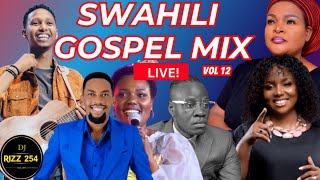 🔴SWAHILI GOSPEL MIX VOL12LIVEDJ RIZZ Ft Sarah KIsrael MbonyiGuardian AngelBahati BukukuObby [upl. by Cooperman]