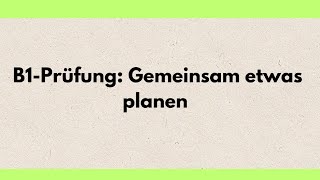 B1Prüfung Gemeinsam etwas planen Deutsch lernen mit dialogen Deutsch sprechen und hören [upl. by Ecinereb]