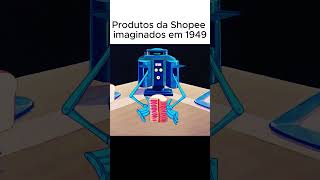 Produtos da Shopee imaginados em 1949  Achadinhos  Achados [upl. by Nenad]