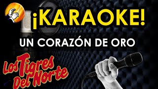 UN CORAZÓN DE ORO  Los Tigres del Norte   KARAOKE [upl. by Moritz]