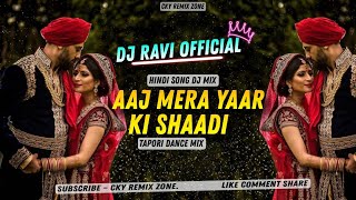 AAJ MERA YAAR KI SAADI  TAPORI DANCE MIX  DJ RAVI OFFICIAL [upl. by Notlef586]