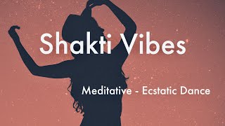 Shakti Vibes  Meditative Ecstatic Dance Set [upl. by Atiran]