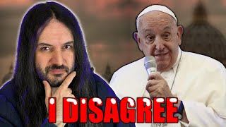 I Disagree With The Pope [upl. by Dnaltiac]