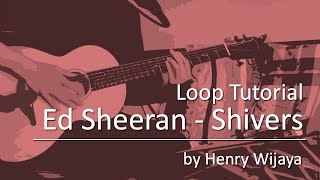 How to Play Shivers by Ed Sheeran Loop Tutorial by Henry Wijaya  Based on Live Performance [upl. by Norad]