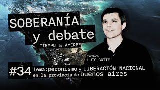 SOBERANIA Y DEBATE 34 Luis Gotte Peronismo y liberación nacional en la provincia de Buenos Aires [upl. by Favrot]