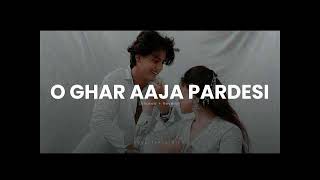 O Ghar Aaja Pardesi Song  Slowed  Reverb  Mashup [upl. by Natiha]