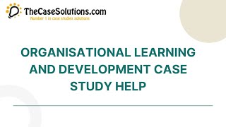 Organisational Learning and Development Case Study Help [upl. by Ducan]