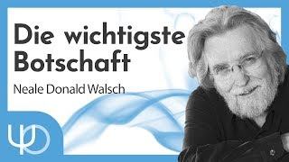 Die wichtigste Botschaft ☝  Neale Donald Walsch deutsch [upl. by Kjersti]