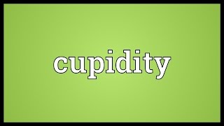 Cupidity Meaning [upl. by Nahsrad]