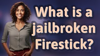 What is a jailbroken Firestick [upl. by Hamner194]