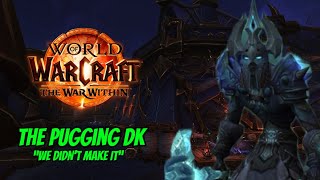 The Pugging DK EP 14 quotWe Didnt Make Itquot  iLvL 617  World of Warcraft [upl. by Veljkov]