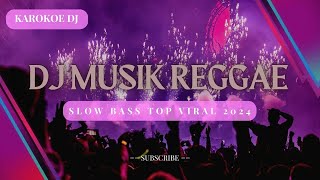 DJ Musik Reggae Slow Bass  Top Viral 2024 [upl. by Karub981]