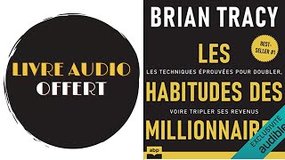 Livre Audio Offert Les habitudes des millionnaires Les techniques éprouvées De  Brian Tracy [upl. by Wenona]