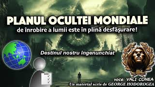 Planul Ocultei Mondiale de înrobire a lumii este în plină desfășurare Destinul nostru îngenunchiat [upl. by Nahgen]