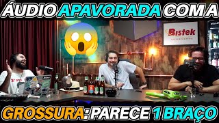 Áudio da MULHER APAVORADA com a GROSSURA Parece 1 BRAÇO 😱 [upl. by Liebowitz]