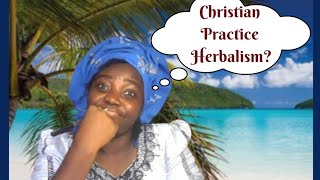 Can a Christian Practice Herbalism Christian herbalist [upl. by Pauwles]