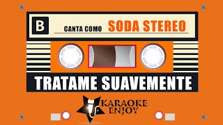 TRATAME SUAVEMENTE 😊 Soda Stereo 🎤 Karaoke 🔴 Version [upl. by Accire690]