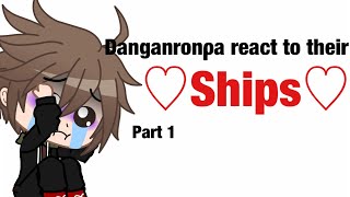 Danganronpa react to their ♡︎Ships♡Part 1 [upl. by Macintyre]