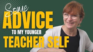 Advice To My Younger Teacher Self [upl. by Einnok]