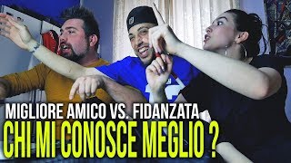 CHI MI CONOSCE MEGLIO  FIDANZATA VS MIGLIORE AMICO [upl. by Helsell]