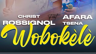 Christ Rossignol ft Afara Tsena Wobokèlè Officiel [upl. by Ykroc]