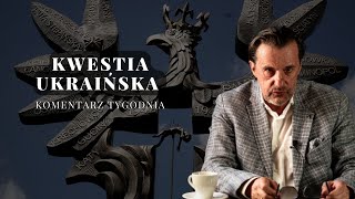 Komentarz Tygodnia Kwestia Ukraińska [upl. by Allebara]