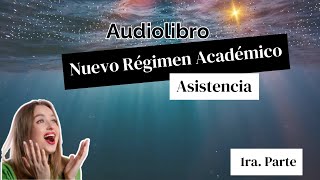 ASISTENCIA Parte 1 AUDIOLIBRO Nuevo Régimen Académico [upl. by Torbert]