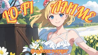 Lofi Playlist🎧 Lofi Chill Hiphop Music🌼  Spring Vibes with FlowerChillampRelaxampStudy [upl. by Allimak]