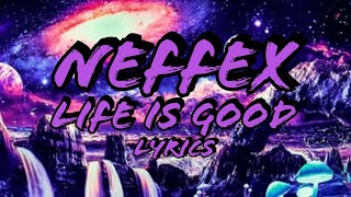 NEFFEX  Life Is Good Lyrics [upl. by Nnayecats]