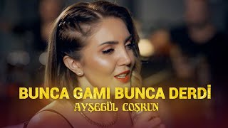 Ayşegül Coşkun  BUNCA GAMI BUNCA DERDİ Akustik [upl. by Nellac965]