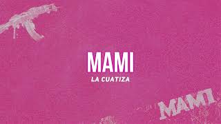 MAMI Letra  La Cuatiza [upl. by Tildie]