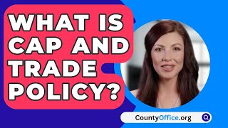 What Is Cap And Trade Policy  CountyOfficeorg [upl. by Prisilla10]